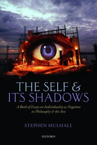 The Self and its Shadows: A Book of Essays on Individuality as Negation in Philosophy and the Arts