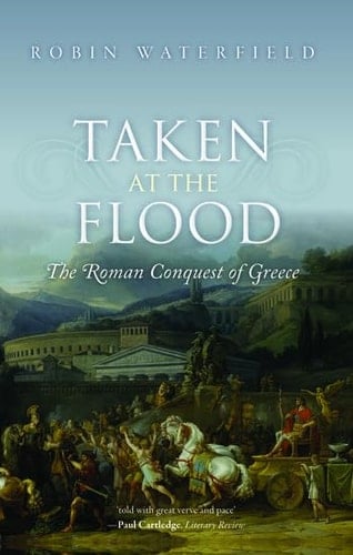 Taken at the Flood: The Roman Conquest of Greece