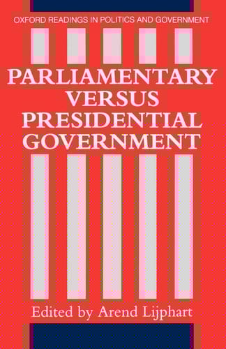 Parliamentary versus Presidential Government (Oxford Readings in Politics and Government)