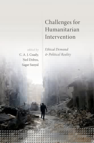 Challenges for Humanitarian Intervention: Ethical Demand and Political Reality