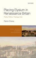 Placing Elysium in Renaissance Britain: Poetry, Politics, Theology, Eros (Early Modern Literary Geographies)