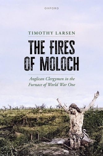 The Fires of Moloch: Anglican Clergymen in the Furnace of World War One