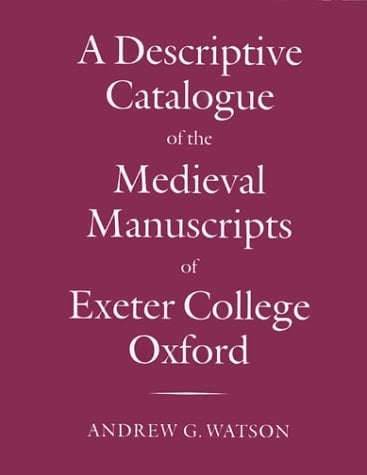 A Descriptive Catalogue of the Medieval Manuscripts of Exeter College, Oxford