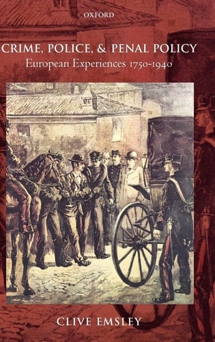 Crime, Police, and Penal Policy: European Experiences 1750-1940