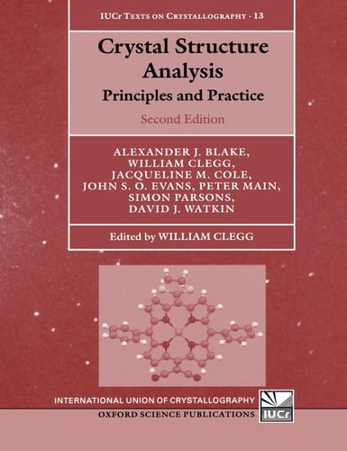Crystal Structure Analysis: Principles and Practice (International Union of Crystallography Texts on Crystallography, 13)