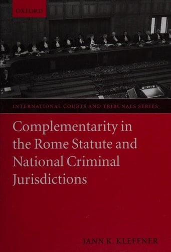 Complementarity in the Rome Statute and National Criminal Jurisdictions (International Courts and Tribunals Series)
