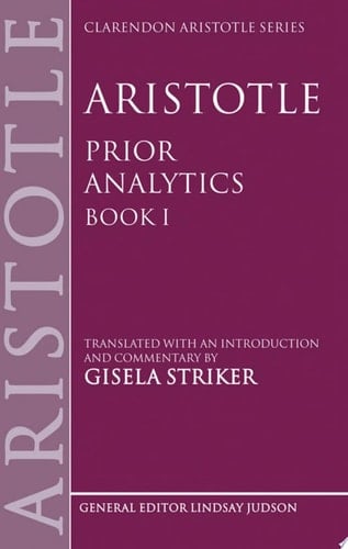 Aristotle's Prior Analytics Book I: Translated with an Introduction and Commentary: Bk. 1 (Clarendon Aristotle Series)