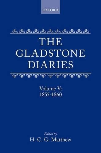 The Gladstone Diaries: With Cabinet Minutes and Prime-Ministerial Correspondence: Volume V: 1855-1860