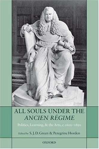 All Souls under the Ancien Régime: Politics, Learning, and the Arts, c.1600-1850
