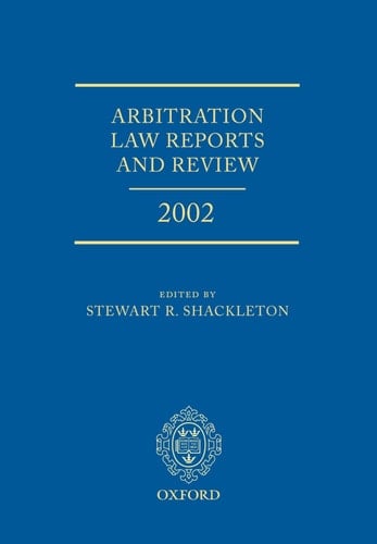 Arbitration Law Reports and Review 2002 (Shackleton Arbitration Law Reports)