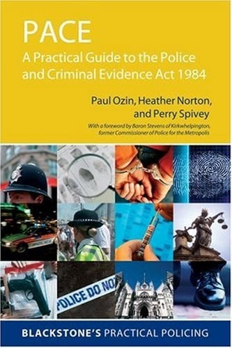 PACE: A Practical Guide to the Police and Criminal Evidence Act 1984 (Blackstone's Practical Policing Series)
