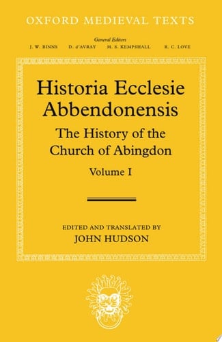 Historia Ecclesie Abbendonensis: The History of the Church of Abingdon, Vol I (Oxford Medieval Texts)