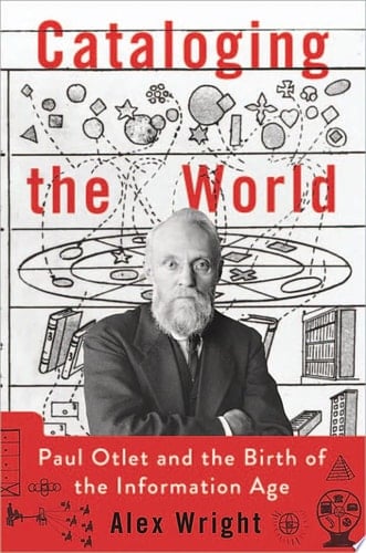 Cataloging the World: Paul Otlet and the Birth of the Information Age