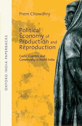 Political Economy of Production and Reproduction: Caste, Custom, and Community in North India