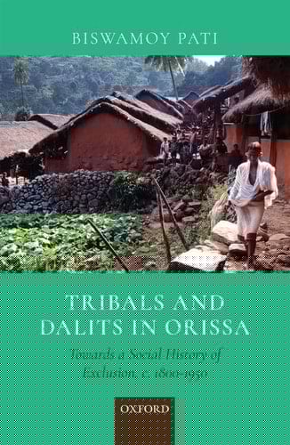 Tribals and Dalits in Orissa: Towards a Social History of Exclusion, C. 1800-1950