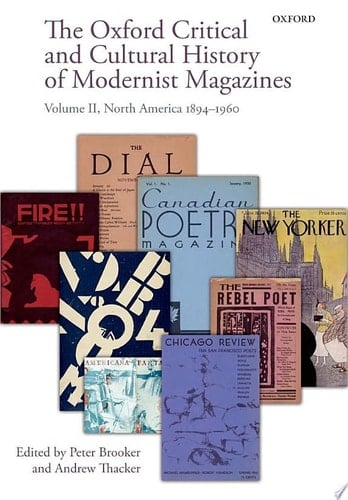 The Oxford Critical and Cultural History of Modernist Magazines: Volume II: North America 1894-1960 (Oxford Critical Cultural History of Modernist Magazines)