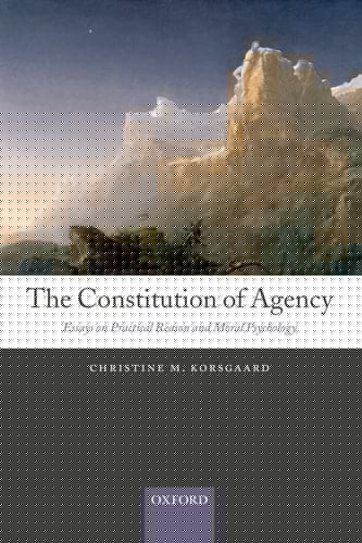 The Constitution of Agency: Essays on Practical Reason and Moral Psychology