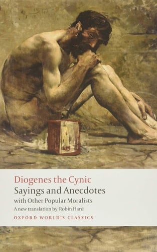 Diogenes the Cynic: Sayings and Anecdotes, With Other Popular Moralists