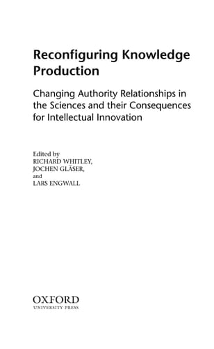 Reconfiguring Knowledge Production: Changing Authority Relationships in the Sciences and their Consequences for Intellectual Innovation