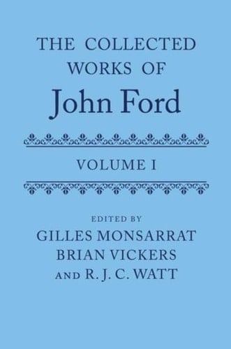 The Collected Works of John Ford: Volume I (OET Complete Works of John Ford)