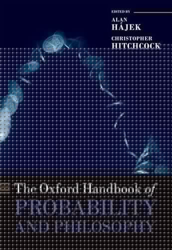 The Oxford Handbook of Probability and Philosophy (Oxford Handbooks)