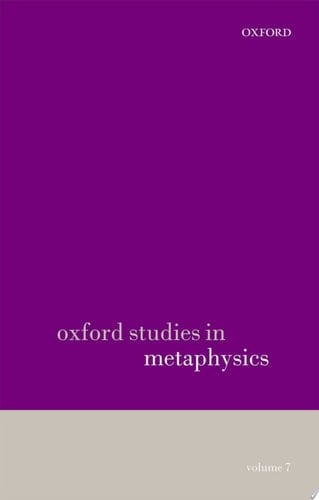 Oxford Studies in Metaphysics: Volume 7 Volume 7