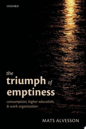 The Triumph of Emptiness: Consumption, Higher Education, and Work Organization