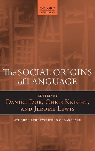 The Social Origins of Language (Oxford Studies in the Evolution of Language)