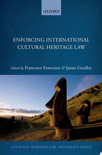 Enforcing International Cultural Heritage Law (Cultural Heritage Law And Policy)