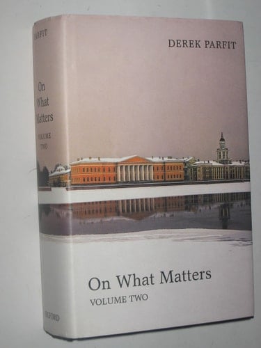 On What Matters, Vol. 2 (Berkeley Tanner Lectures) (The Berkeley Tanner Lectures)