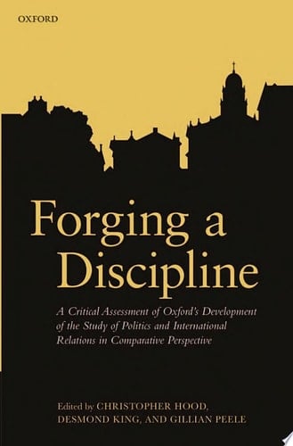 Forging a Discipline: A Critical Assessment of Oxford's Development of the Study of Politics and International Relations in Comparative Perspective