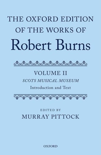 The Oxford Edition of the Works of Robert Burns: Volumes II and III: The Scots Musical Museum (The Oxford Edition of the Works of Robert Burns)