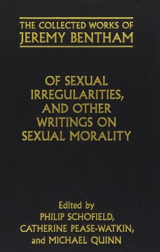 Of Sexual Irregularities, and Other Writings on Sexual Morality (The Collected Works of Jeremy Bentham)