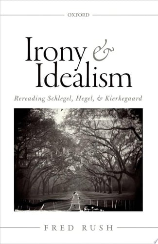 Irony and Idealism: Rereading Schlegel, Hegel, and Kierkegaard