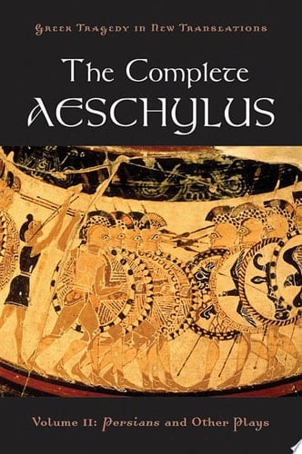 The Complete Aeschylus: Volume II: Persians and Other Plays (Greek Tragedy in New Translations)
