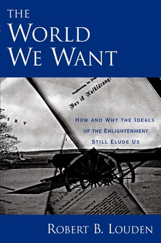 The World We Want: How and Why The Ideals of the Enlightenment Still Elude Us