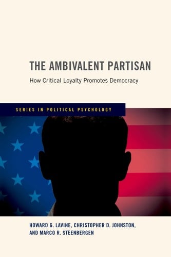 The Ambivalent Partisan: How Critical Loyalty Promotes Democracy (Series in Political Psychology)