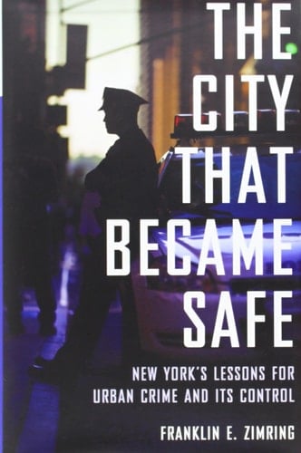 The City That Became Safe: New York's Lessons for Urban Crime and Its Control (Studies in Crime and Public Policy)