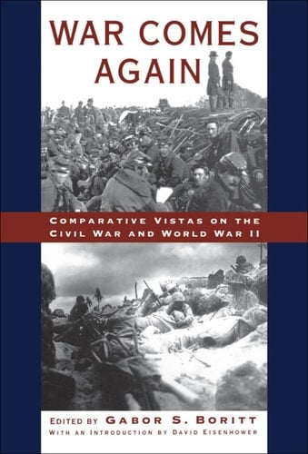 War Comes Again: Comparative Vistas on the Civil War and World War II (Gettysburg Civil War Institute Books)