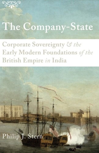 The Company-State: Corporate Sovereignty and the Early Modern Foundations of the British Empire in India