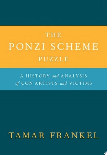 Ponzi Scheme Puzzle: A History and Analysis of con Artists and Victims