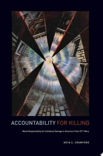 Accountability for Killing: Moral Responsibility for Collateral Damage in America's Post-9/11 Wars