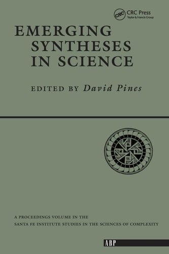 Emerging Syntheses In Science: Proceedings of the Founding Workshops of the Santa Fe Institute Santa Fe, New Mexico (Santa Fe Institute Series)