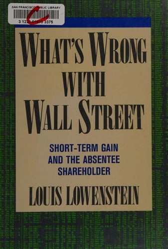 What's Wrong With Wall Street: Short-term Gain And The Absentee Shareholder