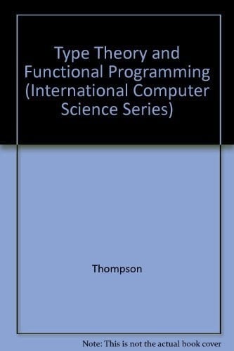 Type Theory and Functional Programming (International Computer Science Series)