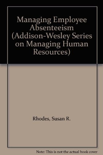 Managing Employee Absenteeism (ADDISON-WESLEY SERIES ON MANAGING HUMAN RESOURCES)