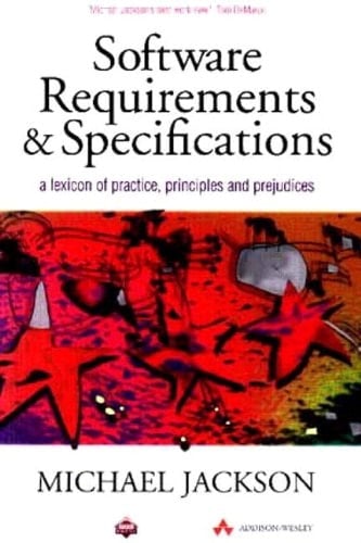 Software Requirements and Specifications: A Lexicon of Practice, Principles and Prejudices (ACM Press)
