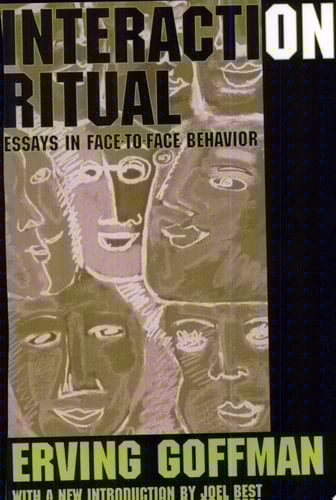 Interaction Ritual: Essays in Face-to-Face Behavior