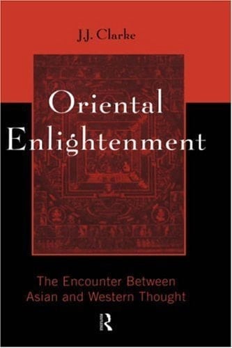 Oriental Enlightenment: The Encounter between Asian and Western Thought