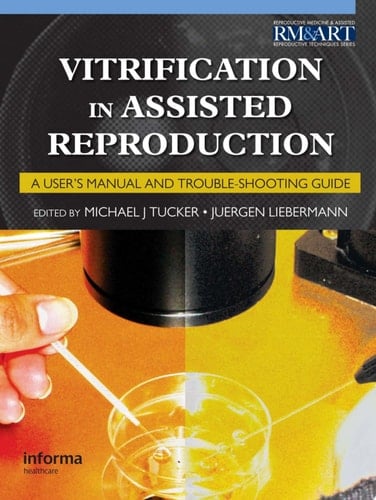 Vitrification in Assisted Reproduction: A User's Manual and Trouble-shooting Guide